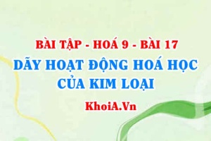 Bài tập dãy hoạt động hoá học của kim loại: Giải bài 1, 2, 3, 4, 5 trang 54 SGK Hoá 9 bài 17